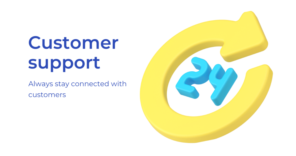 Always stay connected with customers