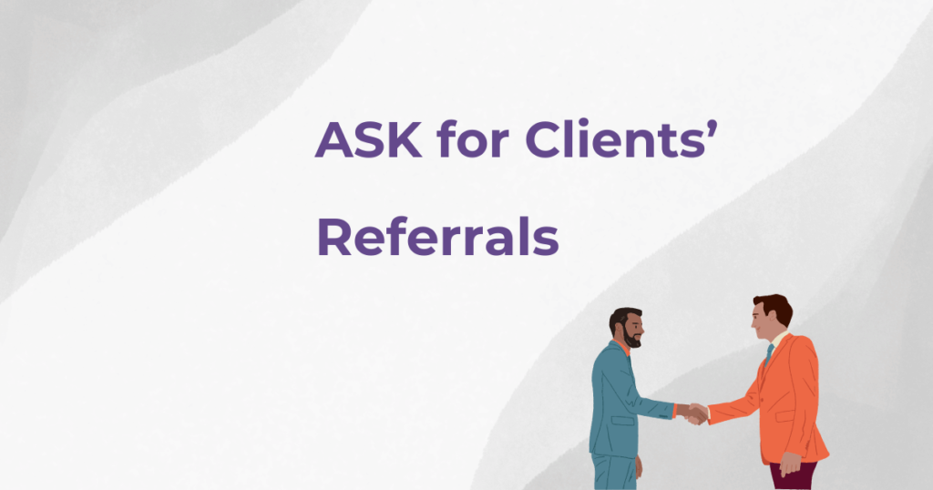 Ask for clients’ referrals