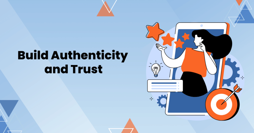 Build authenticity and trust