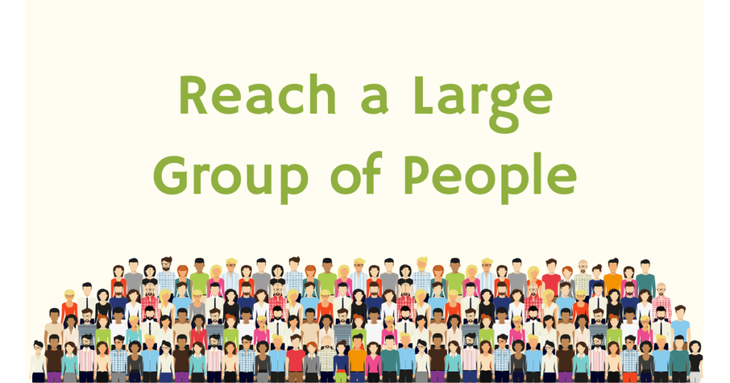 Reach a large group of audience