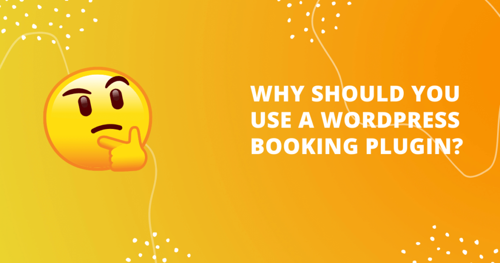 Why should you use a WordPress booking plugin?