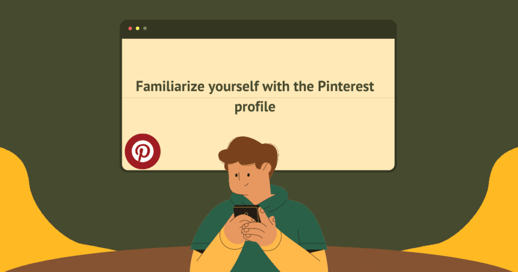 Familiarize yourself with the Pinterest profile