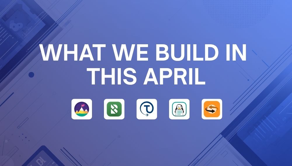 What We Built This April: New Features, Improvements, and Fixes